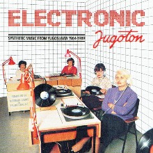 Electronic Jugoton - Synthetic Music From Yugoslavia 1964-1989 (2CD) Electronic Jugoton - Synthetic Music From Yugoslavia 1964-1989 (2CD)